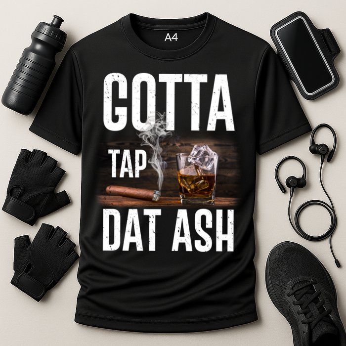 Gotta Tap Dat Ash Cigar And Whiskey Performance Shirt
