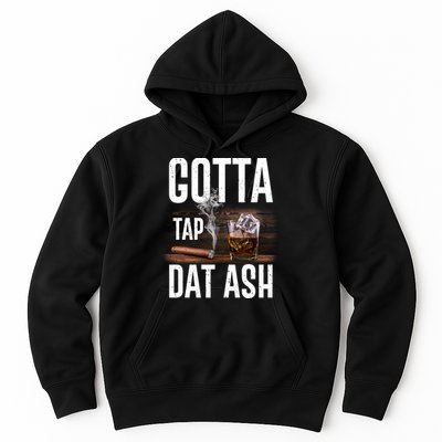 Gotta Tap Dat Ash Cigar And Whiskey Hoodie