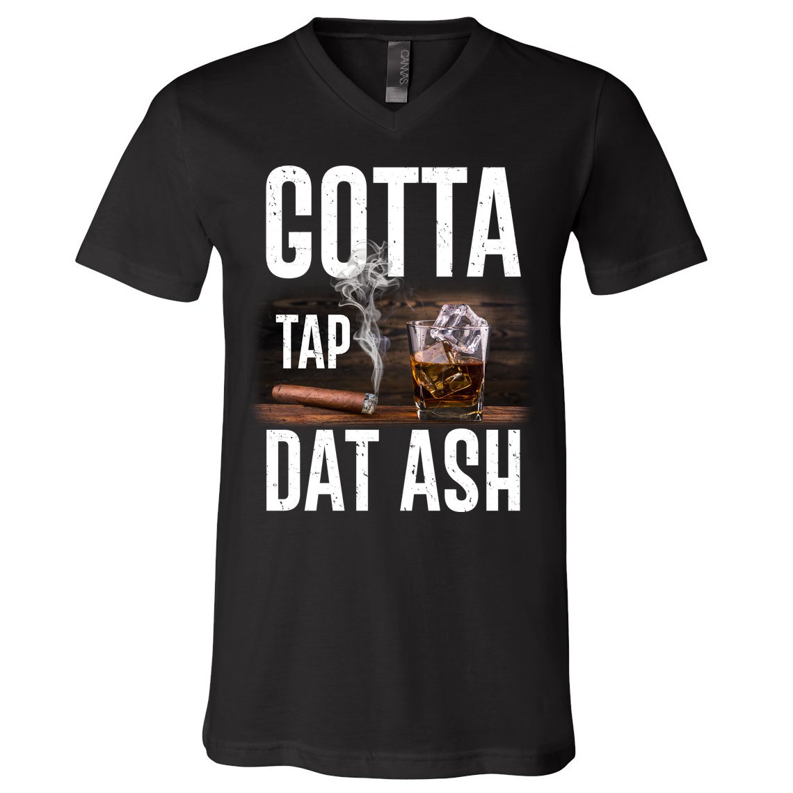 Gotta Tap Dat Ash Cigar And Whiskey V-Neck T-Shirt