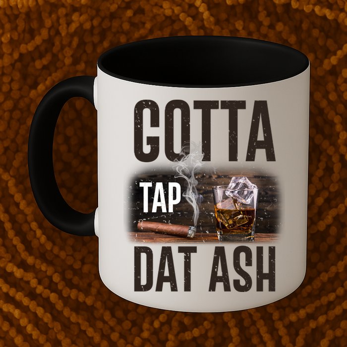 Gotta Tap Dat Ash Cigar And Whiskey Mug