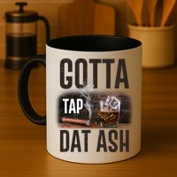 Gotta Tap Dat Ash Cigar And Whiskey Mug