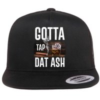 Gotta Tap Dat Ash Cigar And Whiskey Flat Bill Trucker Hat