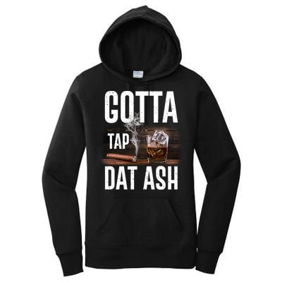 Gotta Tap Dat Ash Cigar And Whiskey Women's Pullover Hoodie