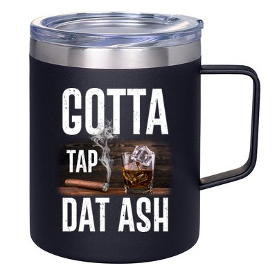 Gotta Tap Dat Ash Cigar And Whiskey 12oz Stainless Steel Coffee Mug