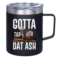 Gotta Tap Dat Ash Cigar And Whiskey 12oz Stainless Steel Coffee Mug