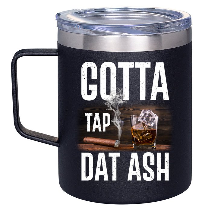 Gotta Tap Dat Ash Cigar And Whiskey 12oz Stainless Steel Coffee Mug