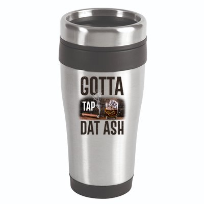 Gotta Tap Dat Ash Cigar And Whiskey 16oz Travel Tumbler
