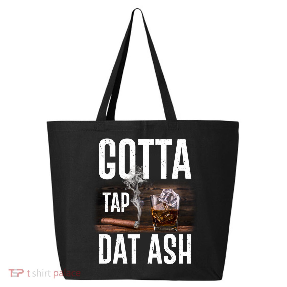 Gotta Tap Dat Ash Cigar And Whiskey 25L Jumbo Tote