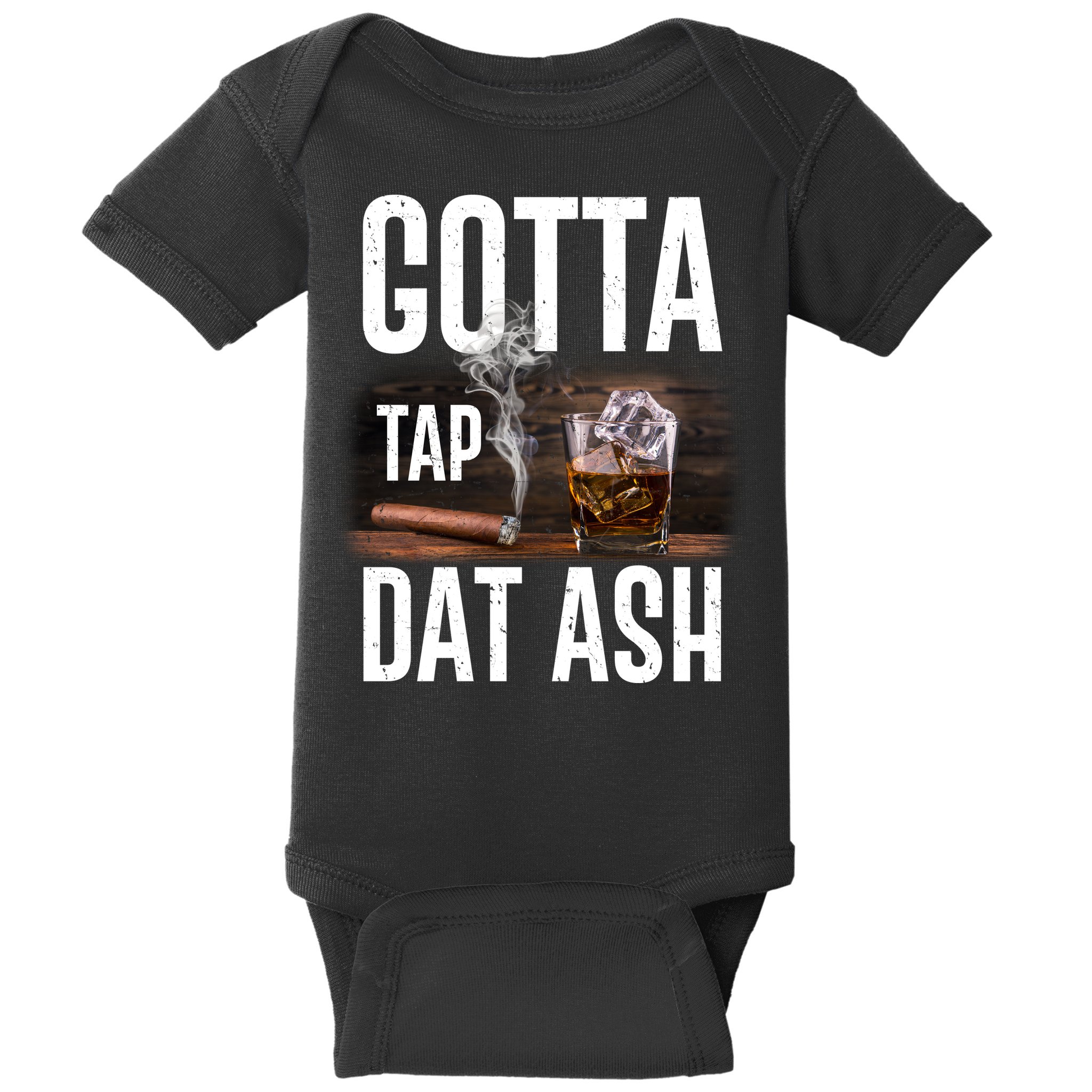 Gotta Tap Dat Ash Cigar And Whiskey Baby Bodysuit