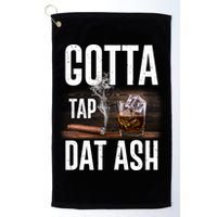 Gotta Tap Dat Ash Cigar And Whiskey Golf Towel