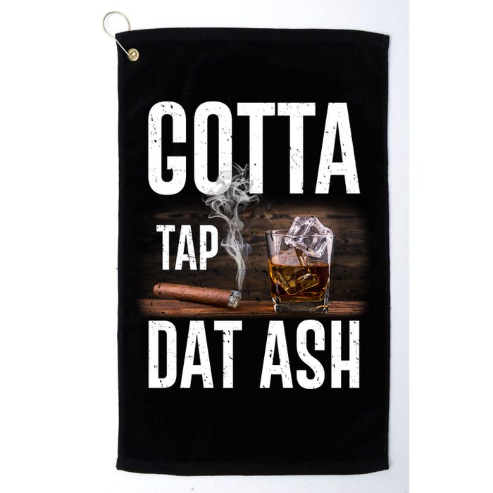 Gotta Tap Dat Ash Cigar And Whiskey Golf Towel