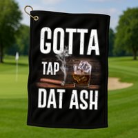 Gotta Tap Dat Ash Cigar And Whiskey Golf Towel