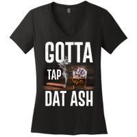 Gotta Tap Dat Ash Cigar And Whiskey Women's V-Neck T-Shirt