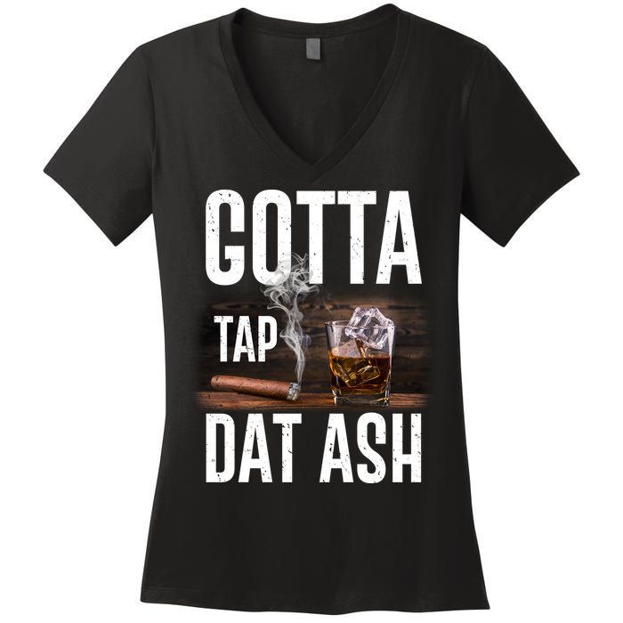 Gotta Tap Dat Ash Cigar And Whiskey Women's V-Neck T-Shirt