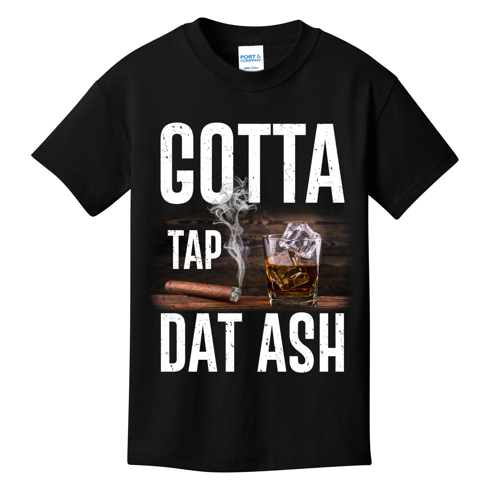 Gotta Tap Dat Ash Cigar And Whiskey Kids T-Shirt