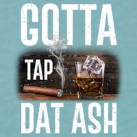 Gotta Tap Dat Ash Cigar And Whiskey Sueded Cloud Jersey T-Shirt