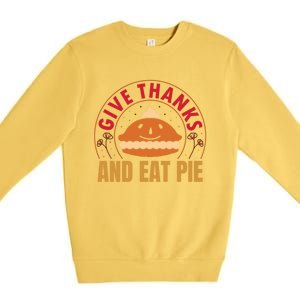 Give Thanks Eat Pie Thanksgiving Gift And Gift Premium Crewneck Sweatshirt