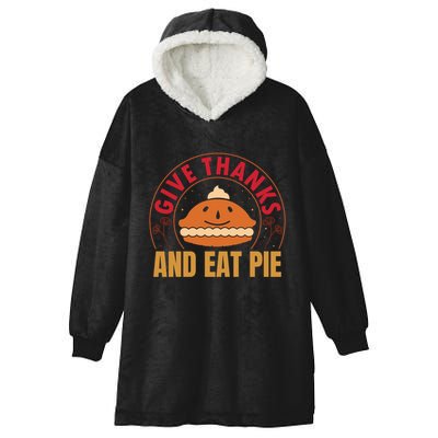 Give Thanks Eat Pie Thanksgiving Gift And Gift Hooded Wearable Blanket