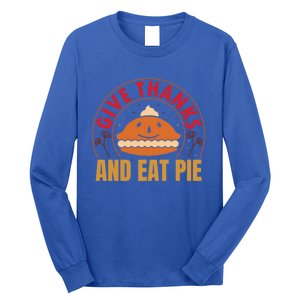 Give Thanks Eat Pie Thanksgiving Gift And Gift Long Sleeve Shirt