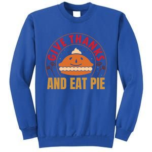 Give Thanks Eat Pie Thanksgiving Gift And Gift Sweatshirt