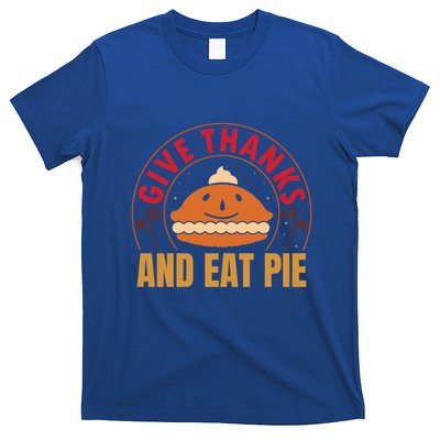 Give Thanks Eat Pie Thanksgiving Gift And Gift T-Shirt