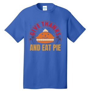 Give Thanks Eat Pie Thanksgiving Gift And Gift Tall T-Shirt