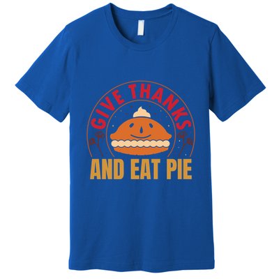 Give Thanks Eat Pie Thanksgiving Gift And Gift Premium T-Shirt
