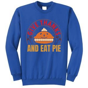 Give Thanks Eat Pie Thanksgiving Gift And Gift Tall Sweatshirt