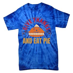 Give Thanks Eat Pie Thanksgiving Gift And Gift Tie-Dye T-Shirt