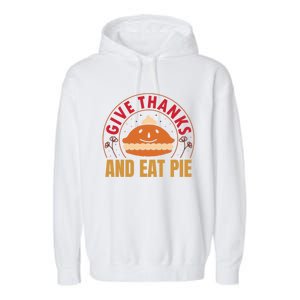 Give Thanks Eat Pie Thanksgiving Gift And Gift Garment-Dyed Fleece Hoodie