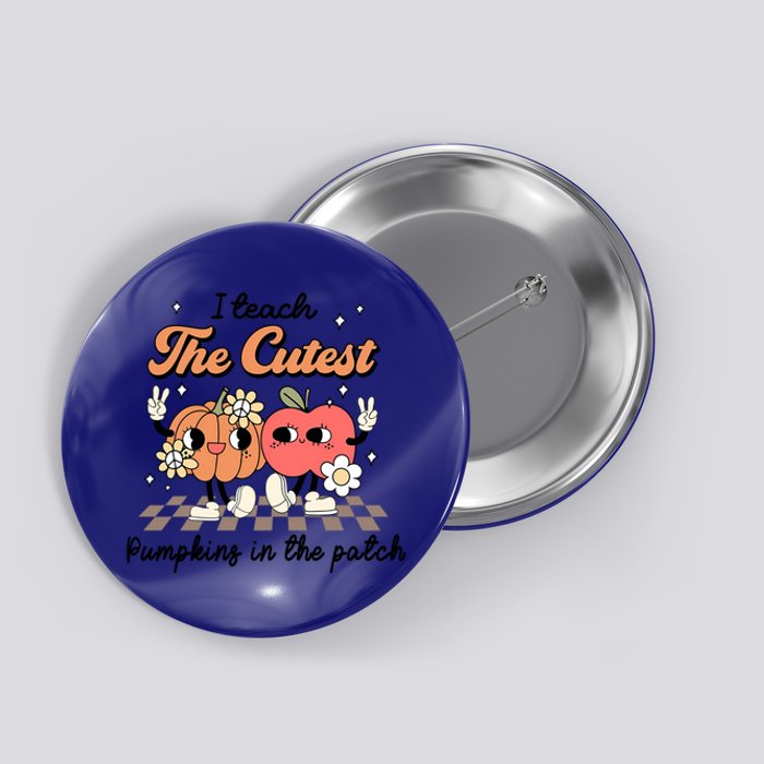 Groovy Teacher Fall I Teach The Cutest Pumpkins In The Patch Cool Gift Button