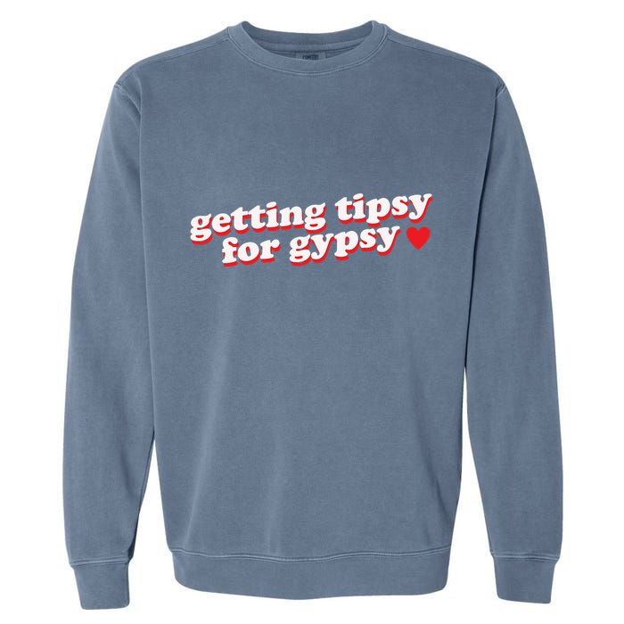 Getting Tipsy For Gypsy Iconic Slogan Gypsy Rose Blanchard Garment-Dyed Sweatshirt