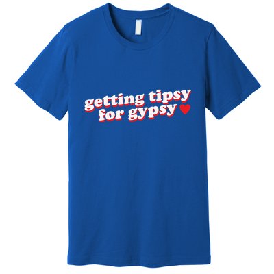 Getting Tipsy For Gypsy Iconic Slogan Gypsy Rose Blanchard Premium T-Shirt