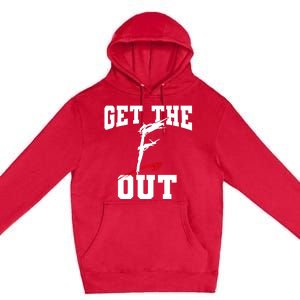 Get The F Out Funny Wrestling Lover Gift Premium Pullover Hoodie