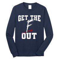 Get The F Out Funny Wrestling Lover Gift Long Sleeve Shirt