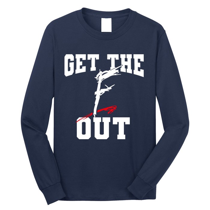 Get The F Out Funny Wrestling Lover Gift Long Sleeve Shirt