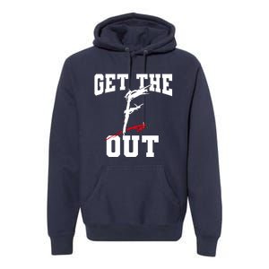 Get The F Out Funny Wrestling Lover Gift Premium Hoodie