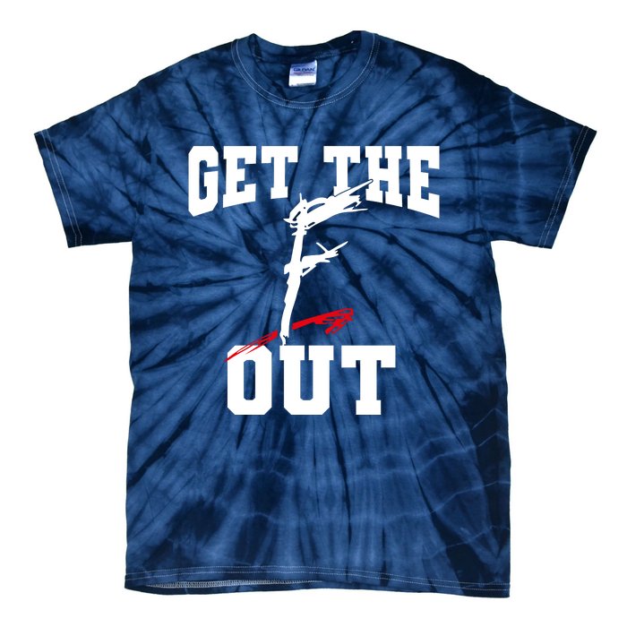 Get The F Out Funny Wrestling Lover Gift Tie-Dye T-Shirt