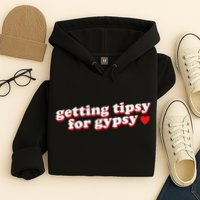 Getting Tipsy For Gypsy Iconic Slogan Gypsy Rose Blanchard Hoodie