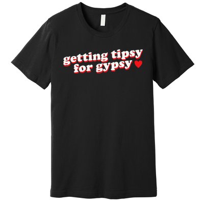 Getting Tipsy For Gypsy Iconic Slogan Gypsy Rose Blanchard Premium T-Shirt