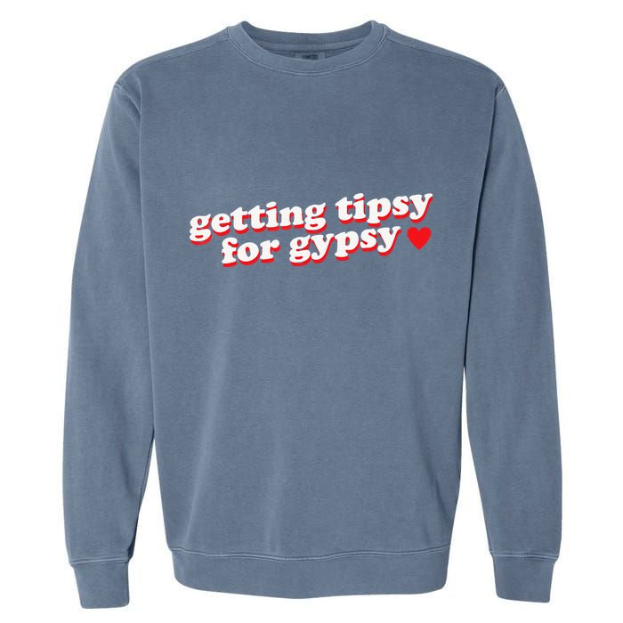 Getting Tipsy For Gypsy Iconic Slogan Gypsy Rose Blanchard Garment-Dyed Sweatshirt