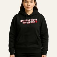 Getting Tipsy For Gypsy Iconic Slogan Hoodie