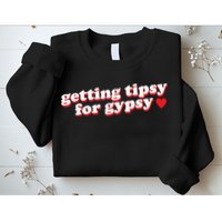 Getting Tipsy For Gypsy Iconic Slogan Sweatshirt