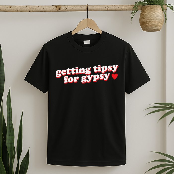 Getting Tipsy For Gypsy Iconic Slogan T-Shirt