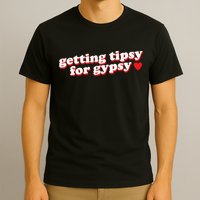 Getting Tipsy For Gypsy Iconic Slogan T-Shirt