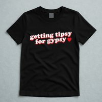 Getting Tipsy For Gypsy Iconic Slogan T-Shirt