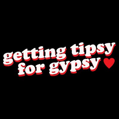 Getting Tipsy For Gypsy Iconic Slogan T-Shirt
