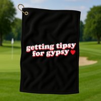 Getting Tipsy For Gypsy Iconic Slogan Golf Towel