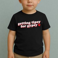Getting Tipsy For Gypsy Iconic Slogan Toddler T-Shirt