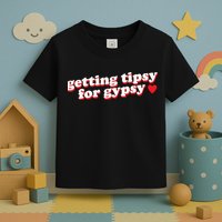 Getting Tipsy For Gypsy Iconic Slogan Toddler T-Shirt